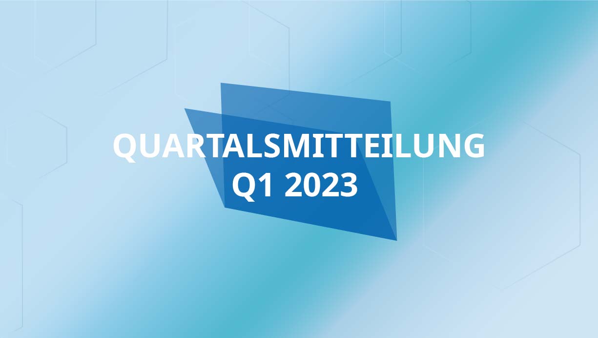 Quartalsmitteilung Q1 2023